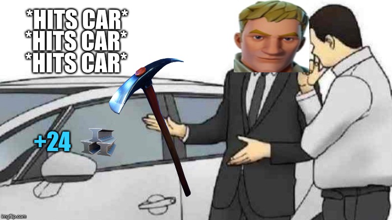 Car Salesman Slaps Roof Of Car Meme | *HITS CAR*; *HITS CAR*; *HITS CAR*; +24 | image tagged in memes,car salesman slaps roof of car | made w/ Imgflip meme maker