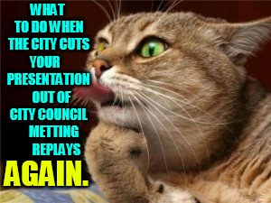 I Just Can't Believe It | WHAT TO DO WHEN THE CITY CUTS YOUR    PRESENTATION   OUT OF CITY COUNCIL     METTING       REPLAYS; AGAIN. | image tagged in memes,city,remove,presentation,meeting,replay | made w/ Imgflip meme maker