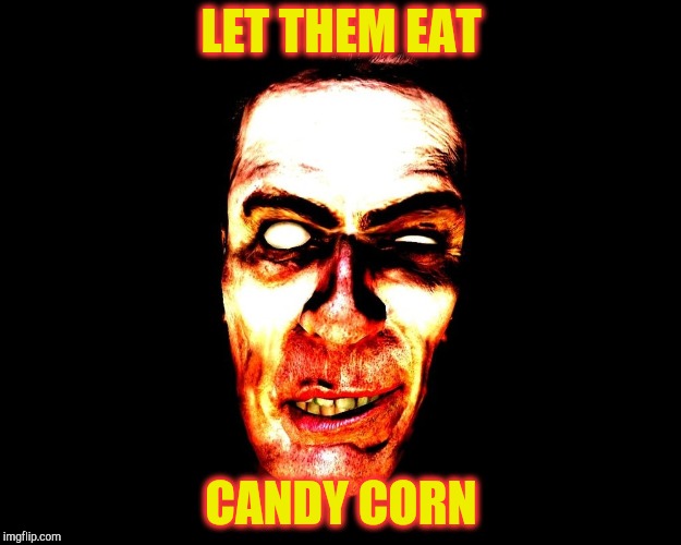 , burning | LET THEM EAT CANDY CORN | image tagged in g-man from half-life | made w/ Imgflip meme maker