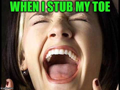 WHEN I STUB MY TOE | made w/ Imgflip meme maker