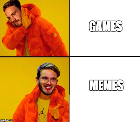 Drake Pewdiepie | GAMES; MEMES | image tagged in drake pewdiepie | made w/ Imgflip meme maker