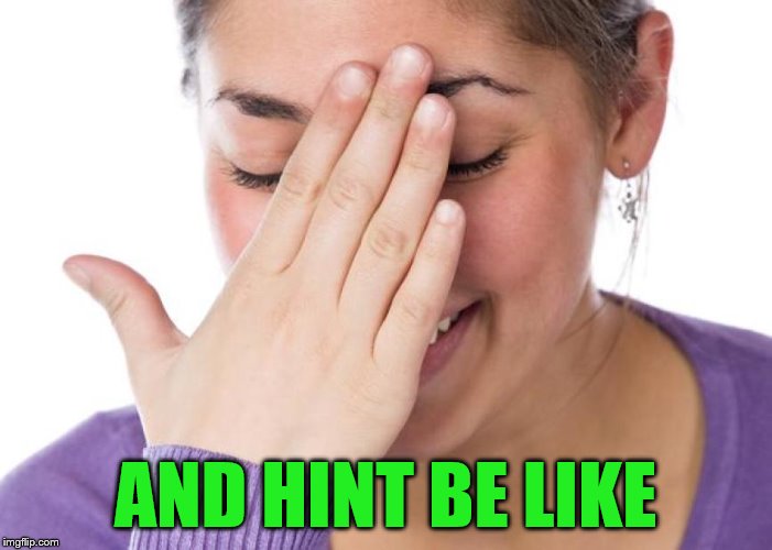 AND HINT BE LIKE | made w/ Imgflip meme maker