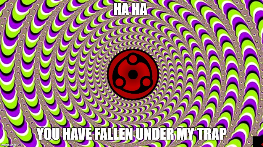 HA HA; YOU HAVE FALLEN UNDER MY TRAP | image tagged in naruto | made w/ Imgflip meme maker