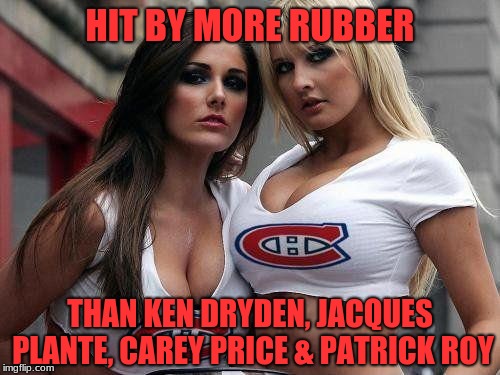 Sacrebleu! | HIT BY MORE RUBBER; THAN KEN DRYDEN, JACQUES PLANTE, CAREY PRICE & PATRICK ROY | image tagged in hockey,memes,innuendo,sexy women,goals,sports | made w/ Imgflip meme maker