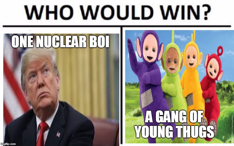 Who Would Win? Meme | ONE NUCLEAR BOI; A GANG OF YOUNG THUGS | image tagged in memes,who would win | made w/ Imgflip meme maker