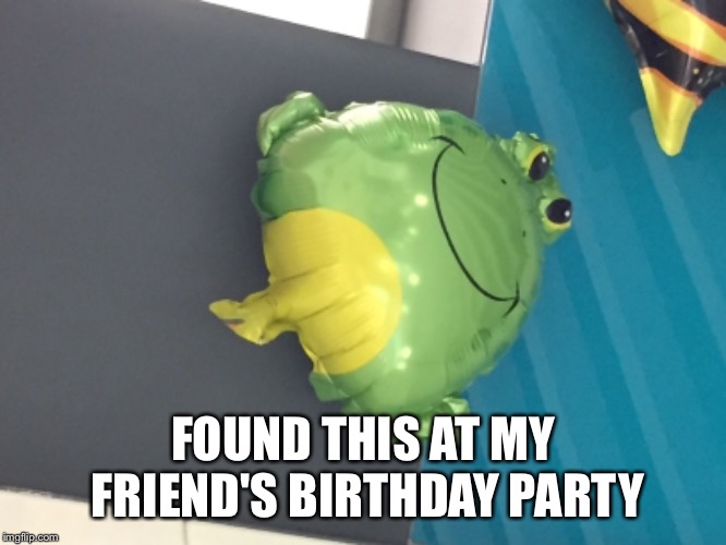 This is so bad | FOUND THIS AT MY FRIEND'S BIRTHDAY PARTY | image tagged in design,fail,balloon,birthday,party,frog | made w/ Imgflip meme maker
