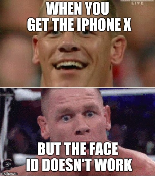 John Cena Happy/Sad | WHEN YOU GET THE IPHONE X; BUT THE FACE ID DOESN'T WORK | image tagged in john cena happy/sad | made w/ Imgflip meme maker
