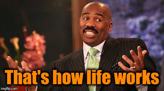 shrug | That's how life works | image tagged in shrug | made w/ Imgflip meme maker