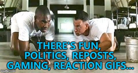 Bubba explains the "new and improved" imgflip... | THERE'S FUN, POLITICS, REPOSTS, GAMING, REACTION GIFS... | image tagged in bubba gump shrimp,memes,new feature,imgflip | made w/ Imgflip meme maker