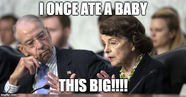 Feinstein  | I ONCE ATE A BABY; THIS BIG!!!! | image tagged in diane,feinstein,chuck grassley | made w/ Imgflip meme maker