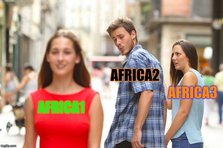 Distracted Boyfriend Meme | AFRICA2; AFRICA3; AFRICA1 | image tagged in memes,distracted boyfriend | made w/ Imgflip meme maker