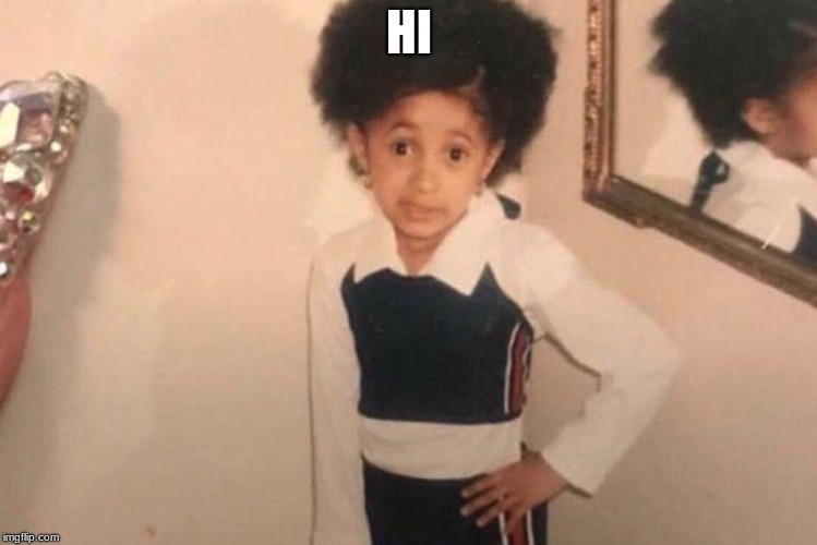 Young Cardi B | HI | image tagged in memes,young cardi b | made w/ Imgflip meme maker