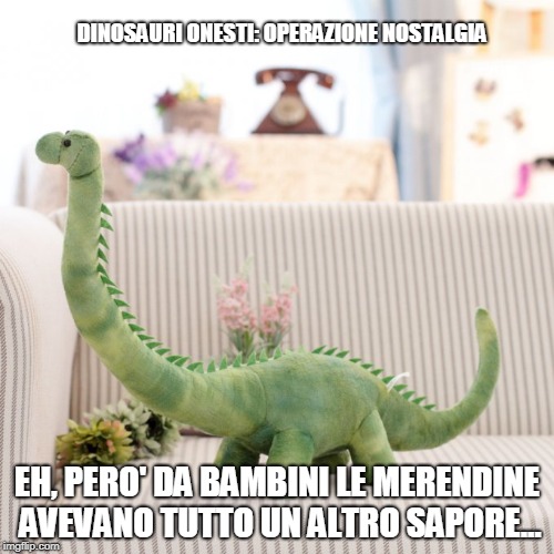 DINOSAURI ONESTI: OPERAZIONE NOSTALGIA; EH, PERO' DA BAMBINI LE MERENDINE AVEVANO TUTTO UN ALTRO SAPORE... | image tagged in nostalgia | made w/ Imgflip meme maker