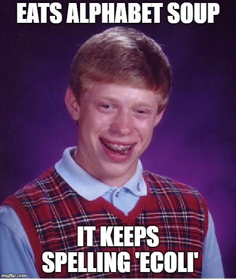 Bad Luck Brian Meme | EATS ALPHABET SOUP; IT KEEPS SPELLING 'ECOLI' | image tagged in memes,bad luck brian | made w/ Imgflip meme maker
