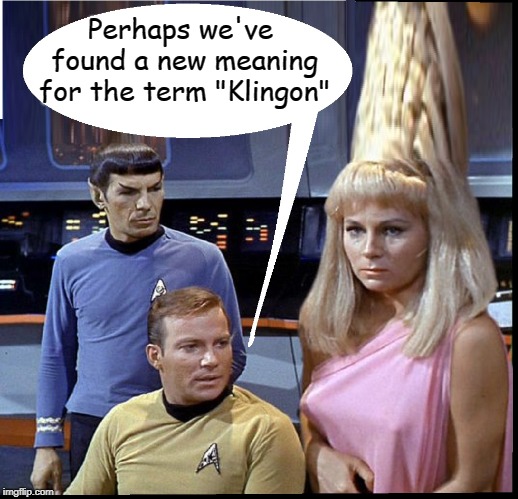 To Boldly Go... | Perhaps we've found a new meaning for the term "Klingon" | image tagged in vince vance,star trek,spock,captain kirk,starship enterprise,mr spock | made w/ Imgflip meme maker