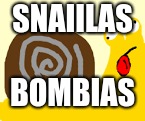 Snailas | SNAIILAS; BOMBIAS | image tagged in bombaisss | made w/ Imgflip meme maker
