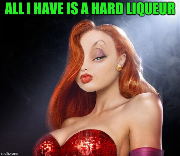 ALL I HAVE IS A HARD LIQUEUR | made w/ Imgflip meme maker