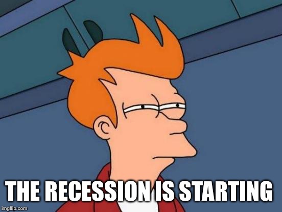 Futurama Fry Meme | THE RECESSION IS STARTING | image tagged in memes,futurama fry | made w/ Imgflip meme maker