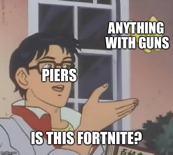 Is This A Pigeon Meme | ANYTHING WITH GUNS; PIERS; IS THIS FORTNITE? | image tagged in memes,is this a pigeon | made w/ Imgflip meme maker