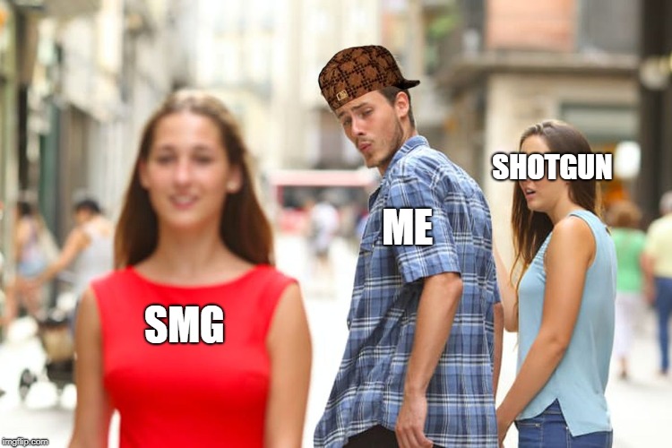 Distracted Boyfriend | SHOTGUN; ME; SMG | image tagged in memes,distracted boyfriend,scumbag | made w/ Imgflip meme maker