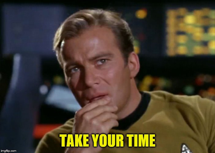 TAKE YOUR TIME | made w/ Imgflip meme maker