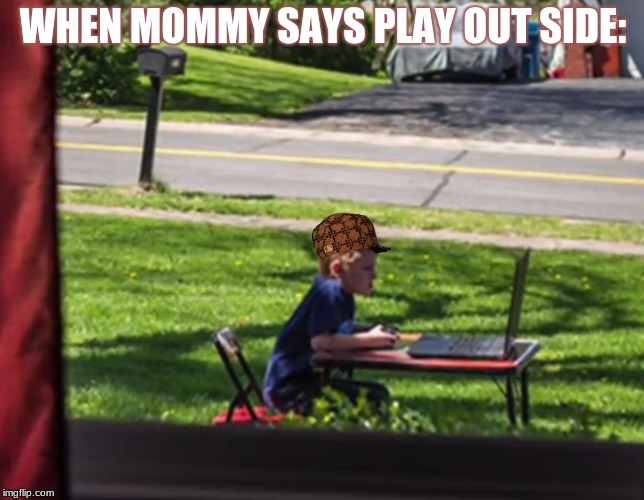 A Future Scumbag Steve | WHEN MOMMY SAYS PLAY OUT SIDE: | image tagged in memes,funny,out side,games,scumbag,beating the system | made w/ Imgflip meme maker