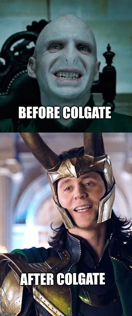 When Villains Toothpaste | BEFORE COLGATE; AFTER COLGATE | image tagged in loki,lord voldemort,villains,toothpaste | made w/ Imgflip meme maker