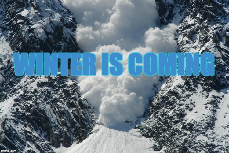 avalanche | WINTER IS COMING | image tagged in avalanche | made w/ Imgflip meme maker