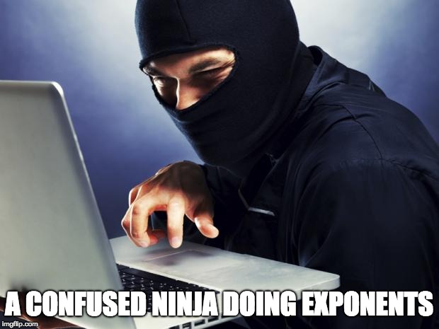 Ninja | A CONFUSED NINJA DOING EXPONENTS | image tagged in ninja | made w/ Imgflip meme maker