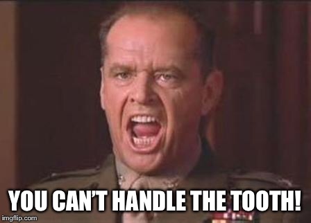 Jack Nicholson | YOU CAN’T HANDLE THE TOOTH! | image tagged in jack nicholson | made w/ Imgflip meme maker