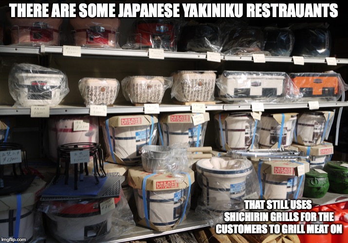 Shichirin Grills | THERE ARE SOME JAPANESE YAKINIKU RESTRAUANTS; THAT STILL USES SHICHIRIN GRILLS FOR THE CUSTOMERS TO GRILL MEAT ON | image tagged in shichirin,memes,barbecue,japan | made w/ Imgflip meme maker