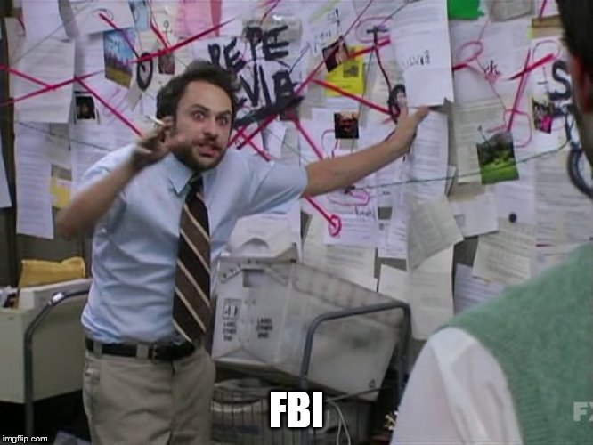 Charlie Conspiracy (Always Sunny in Philidelphia) | FBI | image tagged in charlie conspiracy always sunny in philidelphia | made w/ Imgflip meme maker