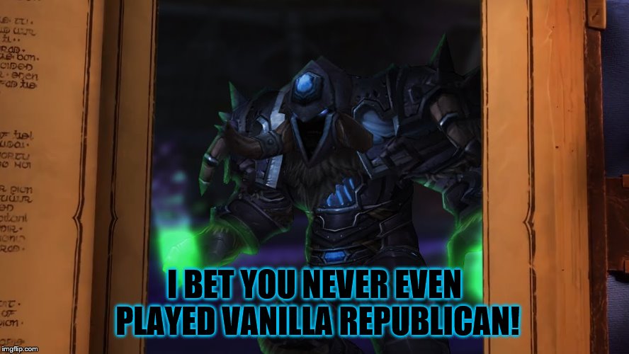 I BET YOU NEVER EVEN PLAYED VANILLA REPUBLICAN! | made w/ Imgflip meme maker