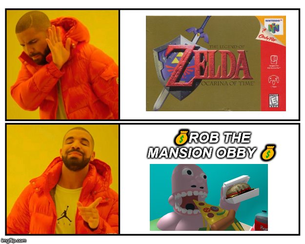 Gaming in a Nutshell | 💰ROB THE MANSION OBBY 💰 | image tagged in roblox,videogames,drake meme,funny,memes,legend of zelda | made w/ Imgflip meme maker