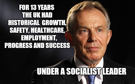 Socialism works. Try it. | FOR 13 YEARS THE UK HAD HISTORICAL  GROWTH, SAFETY, HEALTHCARE,    EMPLOYMENT, PROGRESS AND SUCCESS; UNDER A SOCIALIST LEADER | image tagged in socialism,never trump,memes,political meme | made w/ Imgflip meme maker