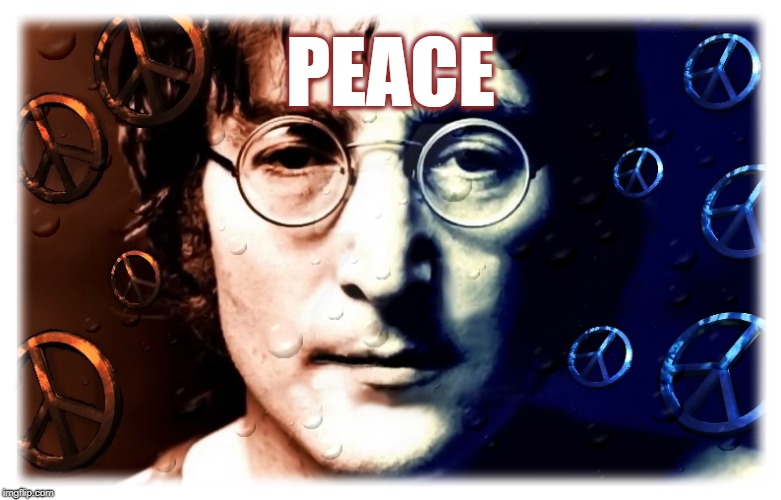 GIVE PEACE A CHANCE | PEACE | image tagged in john lennon,peace,give peace a chance,the beatles,world peace | made w/ Imgflip meme maker