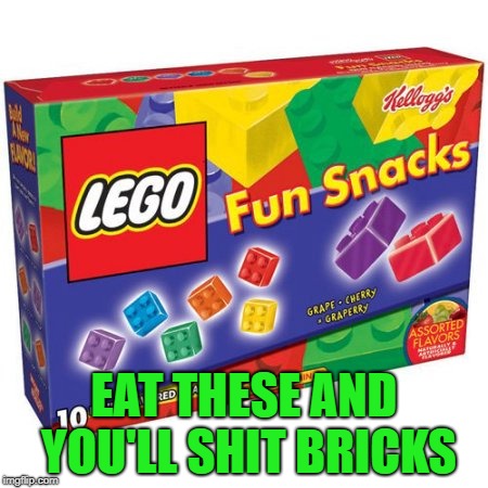 Literally!!! | EAT THESE AND YOU'LL SHIT BRICKS | image tagged in lego fun snacks,memes,repost,funny,legos,candy | made w/ Imgflip meme maker