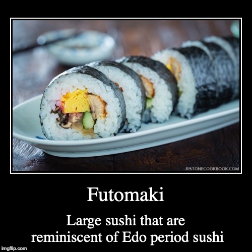 Futomaki | image tagged in demotivationals,futomaki,sushi | made w/ Imgflip demotivational maker
