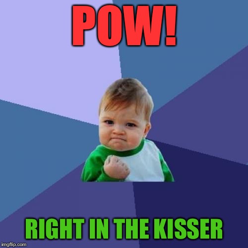 Success Kid Meme | POW! RIGHT IN THE KISSER | image tagged in memes,success kid | made w/ Imgflip meme maker