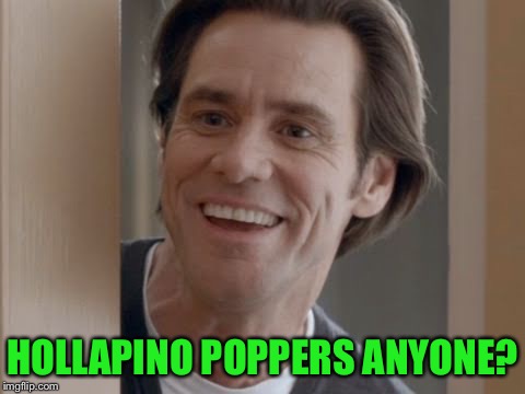 HOLLAPINO POPPERS ANYONE? | made w/ Imgflip meme maker
