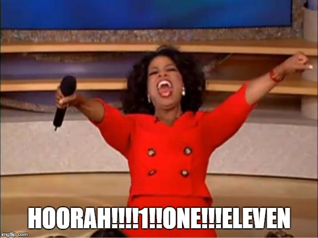 Oprah You Get A Meme | HOORAH!!!!1!!ONE!!!ELEVEN | image tagged in memes,oprah you get a | made w/ Imgflip meme maker