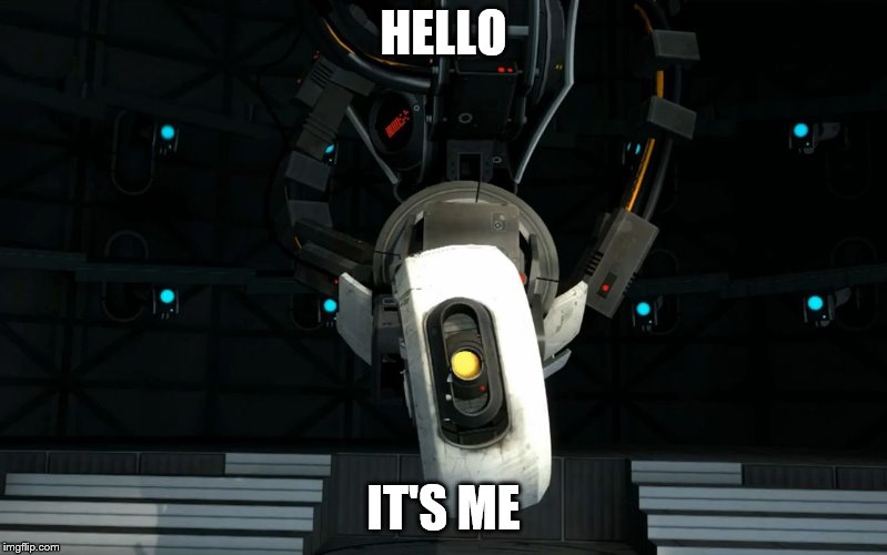 Glados | HELLO; IT'S ME | image tagged in glados | made w/ Imgflip meme maker