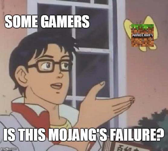 Is This A Pigeon | SOME GAMERS; IS THIS MOJANG'S FAILURE? | image tagged in memes,is this a pigeon | made w/ Imgflip meme maker