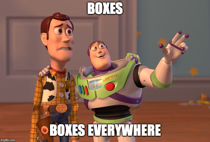 I also work at a warehouse | BOXES; BOXES EVERYWHERE | image tagged in memes,x x everywhere | made w/ Imgflip meme maker