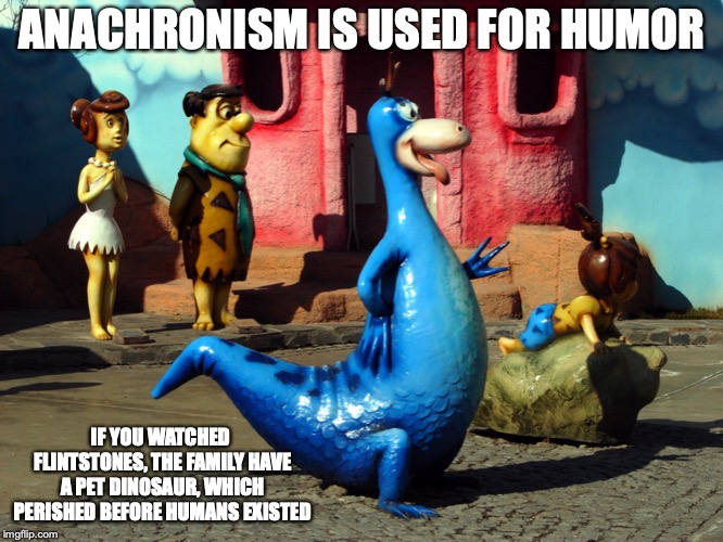 Anachronism in The Flintstones | ANACHRONISM IS USED FOR HUMOR; IF YOU WATCHED FLINTSTONES, THE FAMILY HAVE A PET DINOSAUR, WHICH PERISHED BEFORE HUMANS EXISTED | image tagged in flintstones,dinosaur,humans,memes,anachronism | made w/ Imgflip meme maker