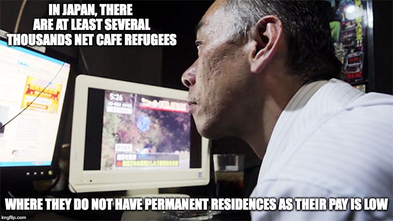Net Cafe Refugees | IN JAPAN, THERE ARE AT LEAST SEVERAL THOUSANDS NET CAFE REFUGEES; WHERE THEY DO NOT HAVE PERMANENT RESIDENCES AS THEIR PAY IS LOW | image tagged in refugees,memes,japan,internet cafe | made w/ Imgflip meme maker