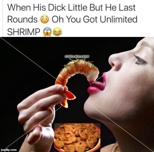 image tagged in unlimited shrimp dick | made w/ Imgflip meme maker