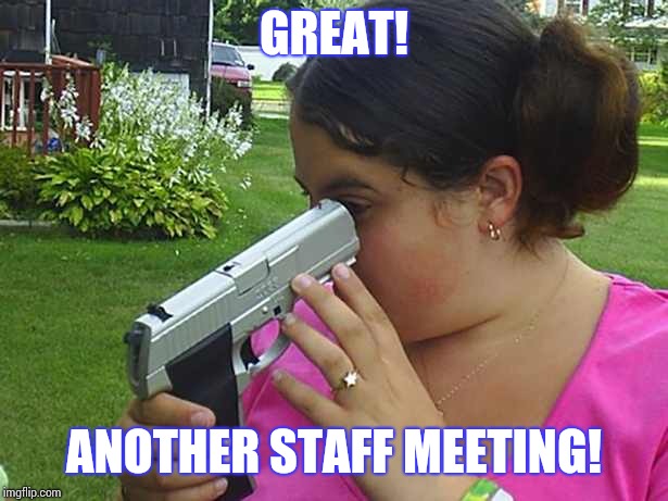 stupid | GREAT! ANOTHER STAFF MEETING! | image tagged in stupid | made w/ Imgflip meme maker