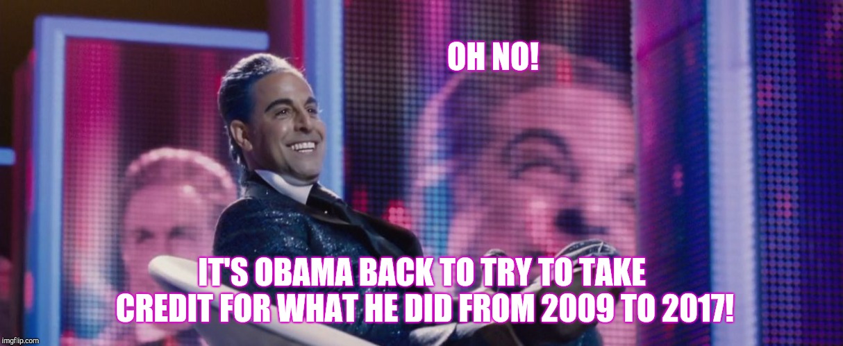 Hunger Games - Caesar Flickerman (Stanley Tucci) | OH NO! IT'S OBAMA BACK TO TRY TO TAKE CREDIT FOR WHAT HE DID FROM 2009 TO 2017! | image tagged in hunger games - caesar flickerman stanley tucci | made w/ Imgflip meme maker