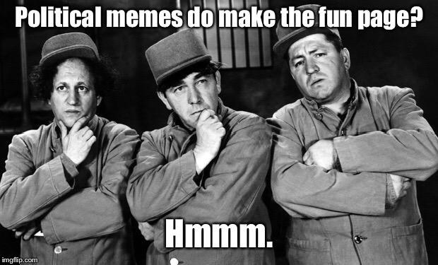 Political memes do make the fun page? Hmmm. | made w/ Imgflip meme maker